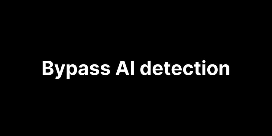 How to Bypass AI Content Detection
